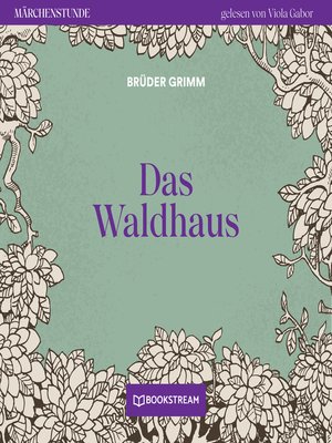 cover image of Das Waldhaus--Märchenstunde, Folge 25